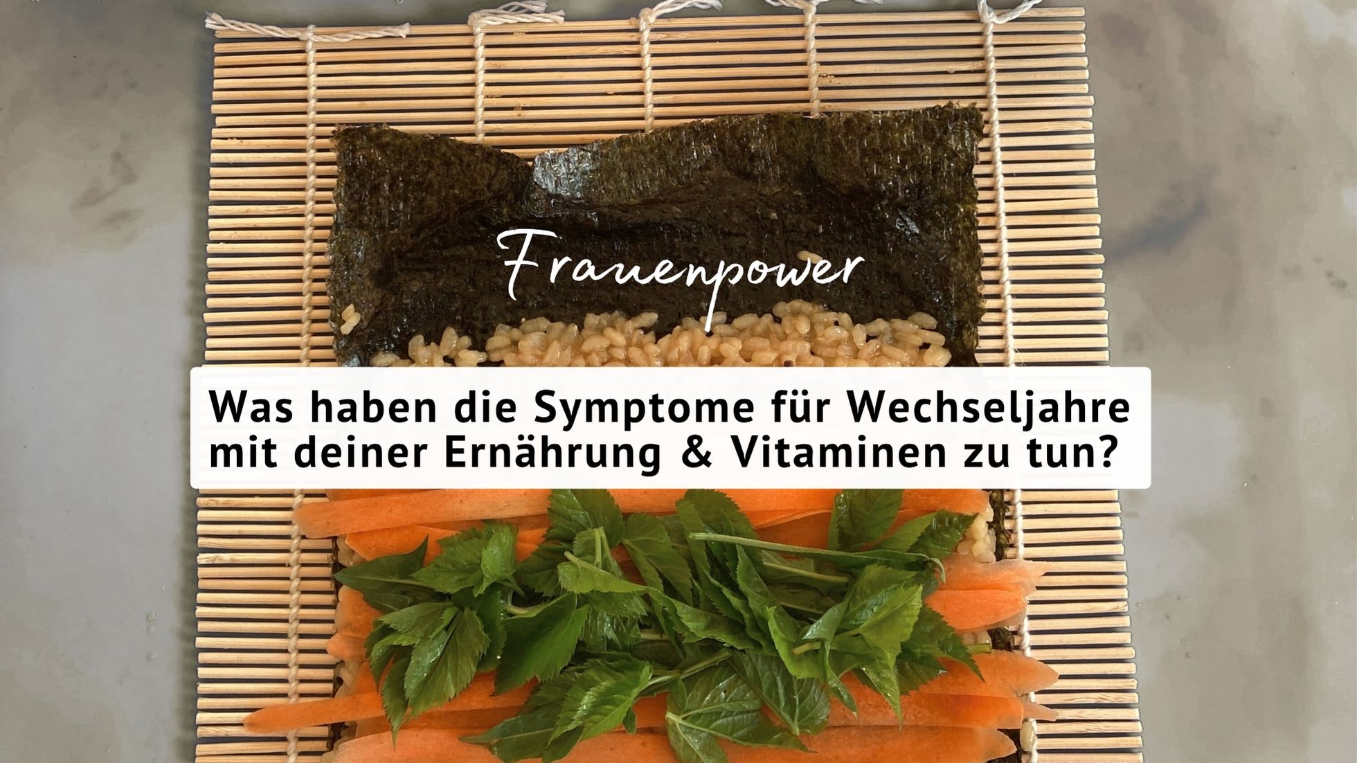 Frauenpower - Was haben die Symptome für Wechseljahre mit deiner Ernährung & Vitaminen zu tun?