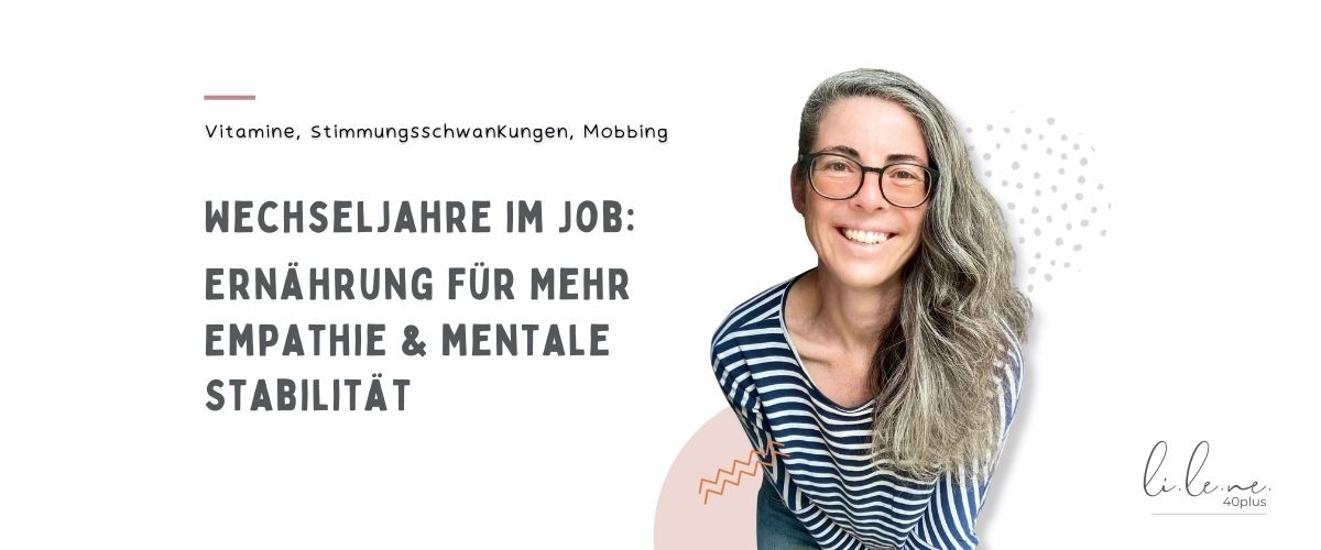 Wechseljahre im Job - Ernährung für mehr Empathie und mentale Stabilität